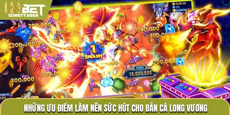 Ưu điểm lôi cuốn bet thủ đến với Bắn Cá Long Vương