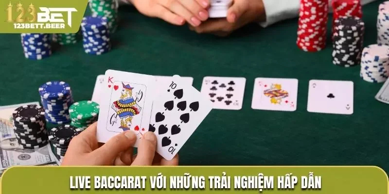 Live Baccarat với những trải nghiệm hấp dẫn