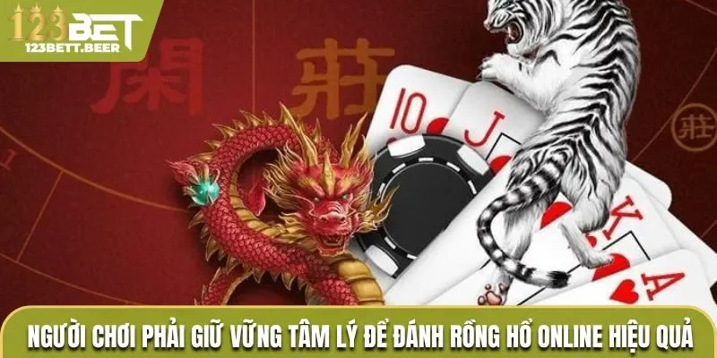 Người chơi phải giữ vững tâm lý để đánh Rồng hổ Online hiệu quả